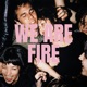 We Are Fire Single