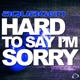 Hard to Say I m Sorry The House Electro Remixes