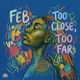 Too Close Too Far Single