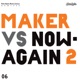 Maker vs Now Again 2