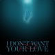 I Don t Want Your Love Single