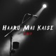 Haaru Mai Kaise feat Exult Yowl Single