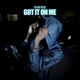 Got it on me Single