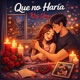 Que No Haría Single