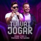 Tu Vai Jogar Single