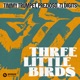 Three Little Birds Single