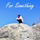 For Something Single