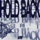 HOLD BACK Single