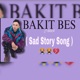 Bakit Bes Sad Story Song Single
