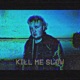 Kill Me Slow Single