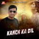 Kanch Ka Dil Single