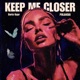 Keep Me Closer Single