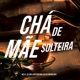 Chá de Mãe Solteira feat DJ Menor MPC Single