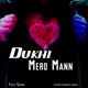 Dukhi Mero Mann