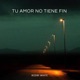 Tu Amor No Tiene Fin Cover Single