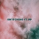 Switching It Up