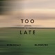 TOO LATE Single