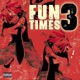 Fun Times 3