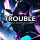 Trouble feat 4everunknown Pastnight Single