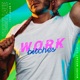 Work Bitches feat Alan T Single