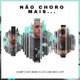 Não Choro Mais feat Mano Fler Juninho Loop Single