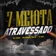 7 Meiota Atravessado Single