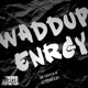 WADDUP ENRGY feat JoyrdBeezy Single