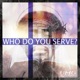 Who Do You Serve feat Young Prophet Single