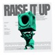 Raise It Up Single