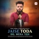 Jaise Toda Dil Mera Yeh Single