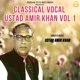 Classical Vocal Ustad Amir Khan Vol 1