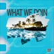 What We Doin feat CruufromtheNorth Single