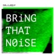 Bring That Noise Single