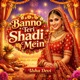 Banno Teri Shadi Mein Single