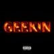 Geekin feat YUNG NATION Single