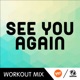 See You Again R P Speed Workout Mix Single