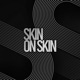 SKIN ON SKIN Single
