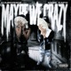 Maybe We Crazy Single