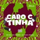 Cabo C Tinha feat MC OUÁ MC LOUENNY Single