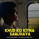 Khud Ko Kitna Samjhaya Single