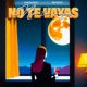 No Te Vayas Single