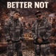 BETTER NOT feat Johnny FF Single