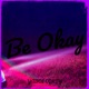 Be Okay Single
