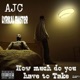 How Much Do You Have To Take feat Ajc Single