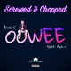 Oowee Screwed Chopped Single