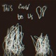 this could be us 3 Single