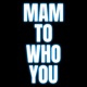Mam To Who You Single