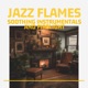 Jazz Flames Soothing Instrumentals and Firelight