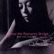 Across The Romantic Bridge