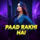 Paad Rakhi Hai Single